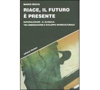 Riace, il futuro è presente. Naturalizzare «il globale» tra immigrazione e sviluppo interculturale