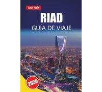 RIAD GUÍA DE VIAJE 2026: Descubre las principales atracciones, monumentos históricos, gastronomía local y experiencias culturales en la capital de Arabia Saudí