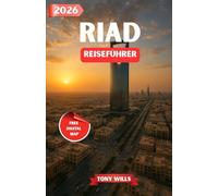 RIAD REISEFÜHRER 2026: Entdecken Sie Saudi-Arabiens pulsierende Hauptstadt - Kultur, Erbe, moderne Wunder und Wüstenabenteuer