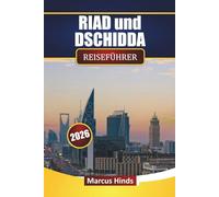 RIAD und DSCHIDDA REISEFÜHRER 2026: Entdecken Sie moderne Sehenswürdigkeiten, Wüstenausflüge, lokale Küche, kulturelle Stätten und Reiserouten für Ihre Saudi-Arabien-Reise
