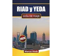 RIAD y YEDA GUÍA DE VIAJE 2026: Explora monumentos modernos, excursiones al desierto, gastronomía local, lugares culturales e itinerarios para tu viaje por Arabia Saudí