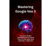 Riadh Daly Mastering Google Veo 3 (Tascabile) AI Prompting Mastery