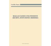 Riallacciando i fili pendenti. Archivi, istituzioni e memoria