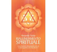 Riallineamento spirituale. Nuove dimensioni della guarigione spirituale secondo il guaritore russo Pjotr Elkunoviz