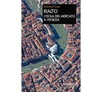 Rialto. L'isola del mercato a Venezia. Una passeggiata tra arte e storia -...