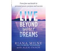 Riana Milne Alexi Panos Live Beyond Your Dreams (Tascabile)