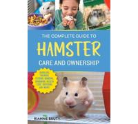 Rianne Bruty The Complete Guide to Hamster Care and Ownership (Tascabile)
