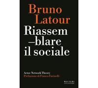 Riassemblare il sociale. Actor-Network theory - [Meltemi Editore]