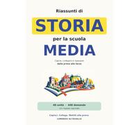 Riassunti di Storia Scuola Media: Capire, collegare e ripassare in prima, seconda e terza. Dal ripasso per le interrogazioni agli schemi concettuali e mappe. Con domande e risposte ragionate