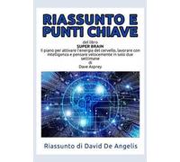 Riassunto e punti chiave del libro «Super Brain». Il piano per attivare l'energia del cervello, lavorare con intelligenza e pensare velocemente in solo due settimane