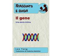 Riassunto & guida - Il gene: Una storia intima