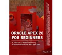 Riaz Ahmed Oracle APEX 20 For Beginners: A platform to develop stunn (Tascabile)