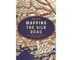 Riaz Dean Mapping the Silk Road (Copertina rigida)