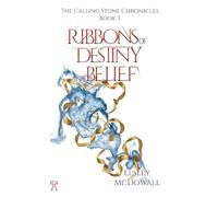 Ribbons of Destiny and Belief: The Calling Stone Chronicles - Book 3