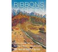 Ribbons of Green: The Rio Grande and the Making of Modern Albuquerque