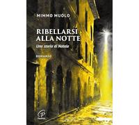Ribellarsi alla notte. Una storia di Natale