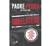 Ribellatevi! Il grido di rivolta contro la guerra, la povertà e l'indifferenza del candidato al Nobel per la pace