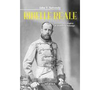 Ribelle reale. Ritratto psicologico di Rodolfo d'Asburgo