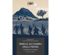 Ribelli all'ombra della Pietra. La Storia e le storie