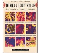 Ribelli con stile. Un secolo di mode radicali