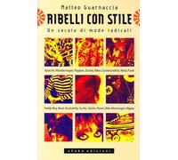Ribelli con stile. Un secolo di mode radicali