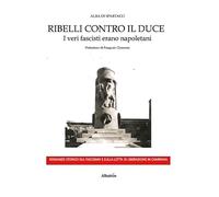 Ribelli contro il Duce. I veri fascisti erano napoletani