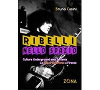 Ribelli nello spazio. Culture underground degli anni Settanta. Lo Space Electronic a Firenze