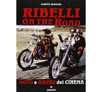 Ribelli on the road. Moto e bikers del cinema. Ediz. illustrata