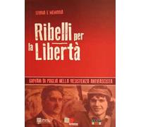 Ribelli per la libertà. Giovani di Puglia nella resistenza antifascista