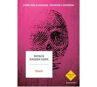 Ribelli. Storie vere di assassini, truffatori e sovversivi [Paperback] Radden Ke