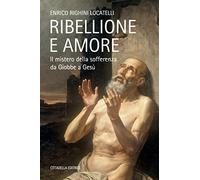 Ribellione e amore. Il mistero della sofferenza da Giobbe a Gesù