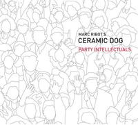 Ribot, Marc, Ceramic Dog - Party Intellectuals by Ribot, Marc, Ceramic Dog (2008) Audio CD