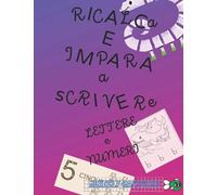 RICALCA E IMPARA A SCRIVERE LETTERE E NUMERI: Tanti disegni da colorare mentre impari la bella calligrafia