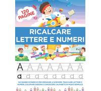 Ricalcare Lettere E Numeri: 120 Pagine Di Esercizi per Imparare a Scrivere: Trac