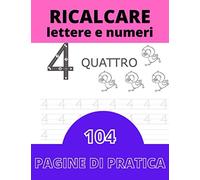 Ricalcare Lettere e Numeri: IMPARARE A SCRIVERE - 104 PAGINE di pratica: il mio Quaderno per tracciare lettere ALFABETO e numeri - Libro per bambini ... prescolastica, asilo nido e scuole elementari