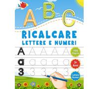 Ricalcare Lettere e Numeri: Imparare a Scrivere Colorare e Tracciare Lettere e Numeri. Libro di Attività Prescolare 3 Anni.