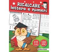 Ricalcare Lettere e Numeri: Libro di Ricalco per Bambini Età 4-8 Anni, Ricalcare Lettere (A-Z) e Numeri (1-20), Traccia, Scrivi e Fai Pratica