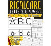 Ricalcare Lettere e Numeri Per Bambini: Tracciare alfabeto e numeri per la scuola materna e primaria Libro di attività