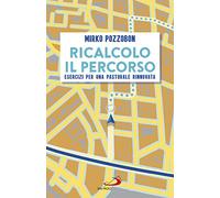 Ricalcolo il percorso. Esercizi per una pastorale rinnovata