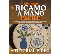 Ricamo a Mano Facile: Una guida pratica per principianti e anziani per padroneggiare tecniche semplici, esplorare modelli moderni e realizzare progetti infallibili