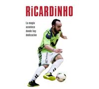 Ricardinho: La Magia Acontece Donde Hay Dedicacion