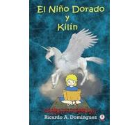 Ricardo A Domínguez El niño dorado y Kilín (Tascabile)