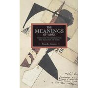 Ricardo Antunes Meanings Of Work, The: Essays On The Affirmation And (Tascabile)