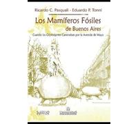 Ricardo C Pasquali Eduardo P Ton Los Mamíferos Fósiles de Buenos Air (Tascabile)
