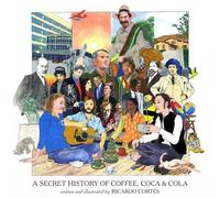 Ricardo Cortes A Secret History of Coffee, Coca & Cola (Copertina rigida)