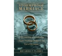 Stormproof Marriage: Why Listeting and Following Jesus' Teachings Matters in the Eye of the Storm