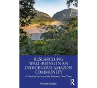 Ricardo Godoy Researching Well-Being in an Indigenous Amazon Communi (Tascabile)