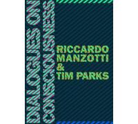 Ricardo Manzotti Tim Parks Dialogues on Consciousness (Tascabile)