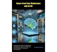 Ricardo Nuqui Future-Proof Your Mainframes with AI/ML (Tascabile) Mainframes