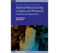 Ricardo Oliveira Nuno Additive Manufacturing in Optics and P (Copertina rigida)